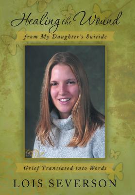 Healing the Wound from My Daughter's Suicide: Grief Translated Into Words