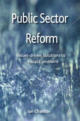 Public Sector Reformation: Values-Driven Solutions to Fiscal Constraint