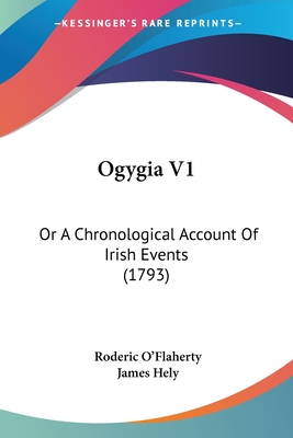 Ogygia V1: Or A Chronological Account Of Irish Events (1793)