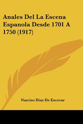 Anales Del La Escena Espanola Desde 1701 A 1750 (1917)