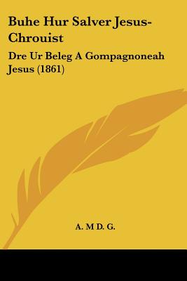 Buhe Hur Salver Jesus-Chrouist: Dre Ur Beleg A Gompagnoneah Jesus (1861)