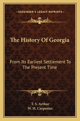 The History Of Georgia: From Its Earliest Settlement To The Present Time