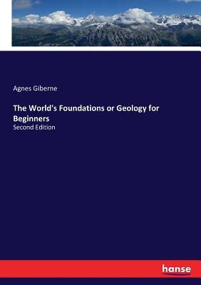 The World's Foundations or Geology for Beginners: Second Edition