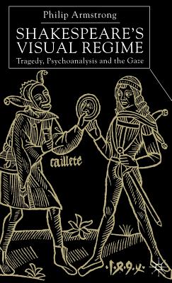 Shakespeare's Visual Regime: Tragedy, Psychoanalysis and the Gaze