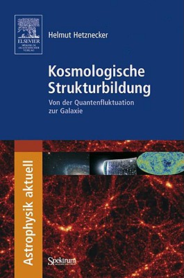 Kosmologische Strukturbildung: Von der Quantenfluktuation Zur Galaxie