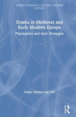 Drama in Medieval and Early Modern Europe: Playmakers and Their Strategies
