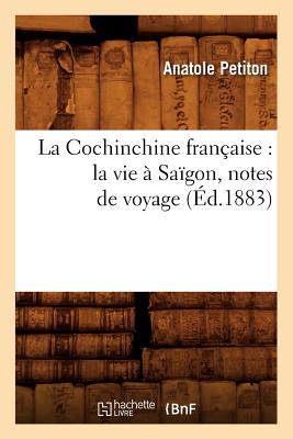 La Cochinchine française: la vie à Saïgon, notes de voyage (Éd.1883)