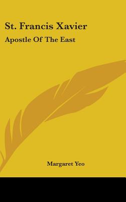 St. Francis Xavier: Apostle of the East
