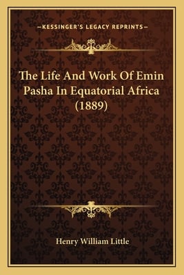 The Life And Work Of Emin Pasha In Equatorial Africa (1889)