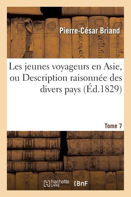 Les jeunes voyageurs en Asie. Tome 7: , ou Description raisonnée des divers pays compris dans cette belle partie du monde