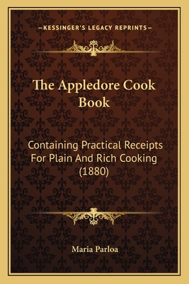 The Appledore Cook Book: Containing Practical Receipts For Plain And Rich Cooking (1880)