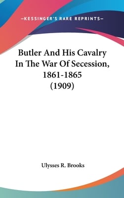 Butler And His Cavalry In The War Of Secession, 1861-1865 (1909)