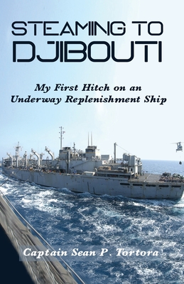 Steaming to Djibouti: My First Hitch on an Underway Replenishment Ship