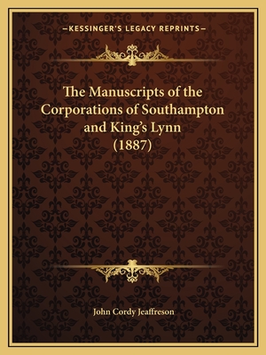 The Manuscripts of the Corporations of Southampton and King's Lynn (1887)