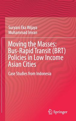 Moving the Masses: Bus-Rapid Transit (Brt) Policies in Low Income Asian Cities: Case Studies from Indonesia