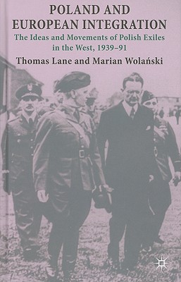 Poland and European Integration: The Ideas and Movements of Polish Exiles in the West, 1939-91