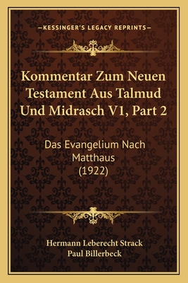 Kommentar Zum Neuen Testament Aus Talmud Und Midrasch V1, Part 2: Das Evangelium Nach Matthaus (1922)