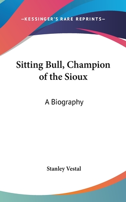 Sitting Bull, Champion of the Sioux: A Biography