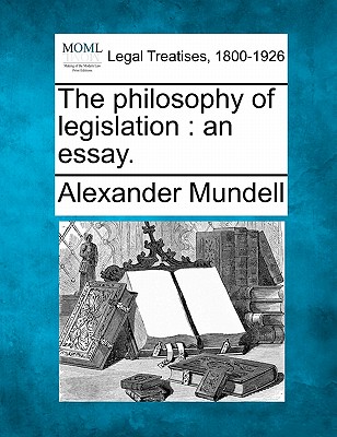 The Philosophy of Legislation: An Essay.