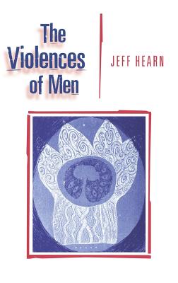 The Violences of Men: How Men Talk about and How Agencies Respond to Men′s Violence to Women