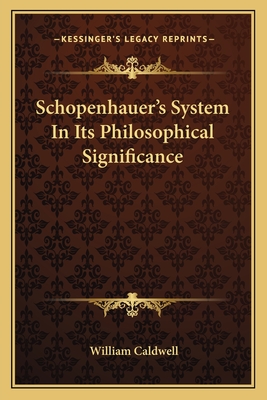 Schopenhauer's System In Its Philosophical Significance