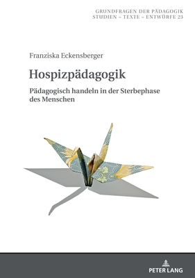 Hospizpaedagogik: Paedagogisch handeln in der Sterbephase des Menschen
