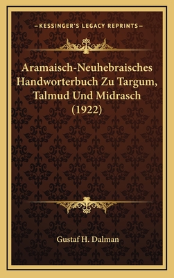 Aramaisch-Neuhebraisches Handworterbuch Zu Targum, Talmud Und Midrasch (1922)