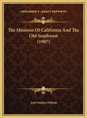 The Missions Of California And The Old Southwest (1907)