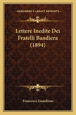 Lettere Inedite Dei Fratelli Bandiera (1894)