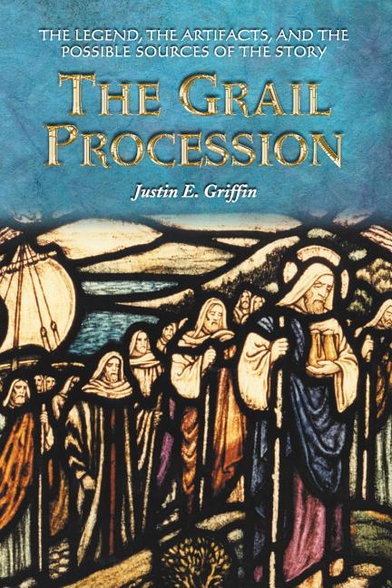 The Grail Procession: The Legend, the Artifacts, and the Possible Sources of the Story