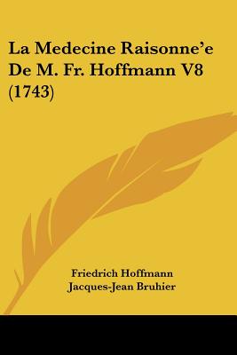 La Medecine Raisonne'e De M. Fr. Hoffmann V8 (1743)