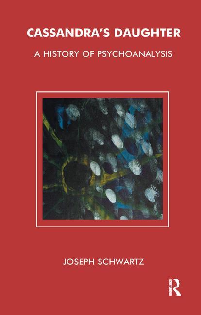Cassandra's Daughter: A History of Psychoanalysis