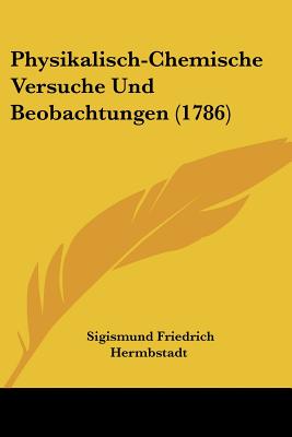 Physikalisch-Chemische Versuche Und Beobachtungen (1786)