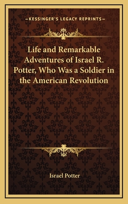 Life and Remarkable Adventures of Israel R. Potter, Who Was a Soldier in the American Revolution