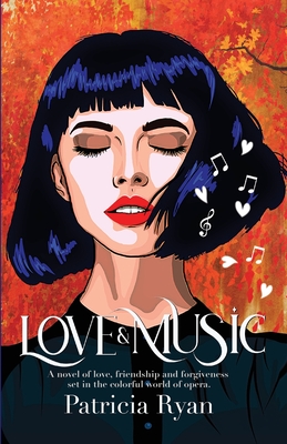 Love and Music: A novel of love, friendship and forgiveness set in the late twentieth century in the colorful world of opera