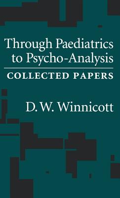 Through Pediatrics to Psychoanalysis: Collected Papers
