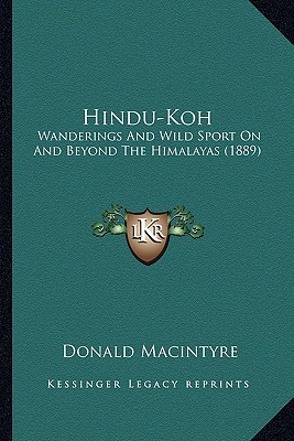 Hindu-Koh: Wanderings And Wild Sport On And Beyond The Himalayas (1889)