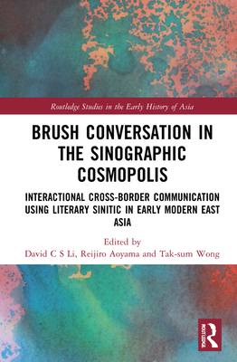 Brush Conversation in the Sinographic Cosmopolis: Interactional Cross-Border Communication Using Literary Sinitic in Early Modern East Asia