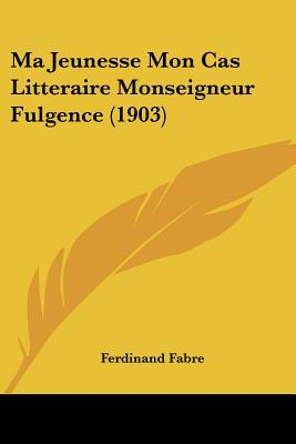 Ma Jeunesse Mon Cas Litteraire Monseigneur Fulgence (1903)