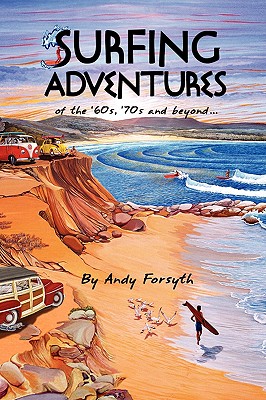 SURFING ADVENTURES of the '60s, '70s and beyond.
