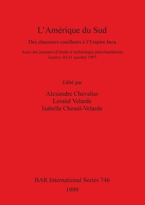 L'Amérique du Sud: Des chasseurs-cueilleurs à l'Empire Inca