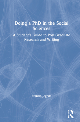 Doing a PhD in the Social Sciences: A Student's Guide to Post-Graduate Research and Writing