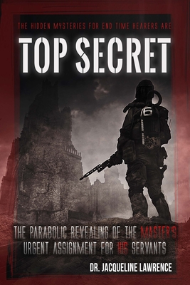Top Secret: The parabolic revealing of the Master's URGENT assignment for His servants in these last days.