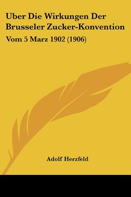 Uber Die Wirkungen Der Brusseler Zucker-Konvention: Vom 5 Marz 1902 (1906)