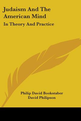 Judaism And The American Mind: In Theory And Practice