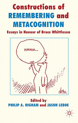 Constructions of Remembering and Metacognition: Essays in Honour of Bruce Whittlesea
