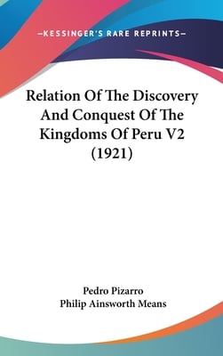Relation Of The Discovery And Conquest Of The Kingdoms Of Peru V2 (1921)