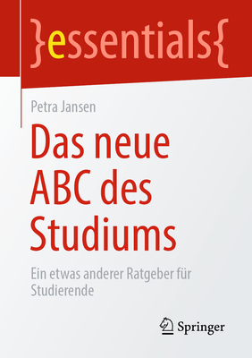 Das Neue ABC Des Studiums: Ein Etwas Anderer Ratgeber Für Studierende
