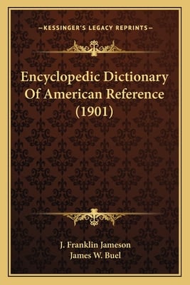 Encyclopedic Dictionary Of American Reference (1901)