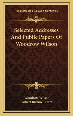 Selected Addresses And Public Papers Of Woodrow Wilson